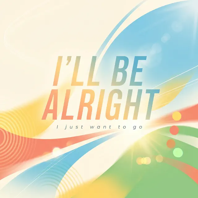 I’ll Be Alright